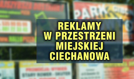 Mieszkańcy Ciechanowa przeciwni nadmiernym reklam