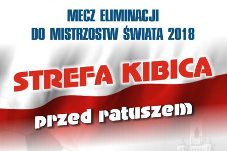 Plakat promujący strefę kibica. Na tle polskiej flagi napisy: mecz eliminacji do Mistrzostw Świata 2018, strafa kibica przed ratuszem, 10 czerwca godz. 20.00, Polska-Rumunia