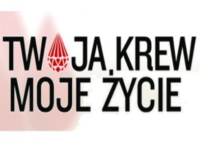 Kampania promująca honorowe krwiodawstwo ”TWOJA