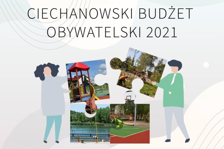 Grafika składająca się z dwóch narysowanych postaci - kobiecej i męskiej - składających razem cztery duże puzzle. Na puzzlach umieszczone są zdjęcia placu zabaw, kąpieliska Krubin, wielofunkcyjnego boiska i parku. Wszystkie te miejsca zostały sfinansowane z Budżetu Obywatelskiego. Na górze grafiki duży napis: Ciechanowski Budżet Obywatelski 2021.