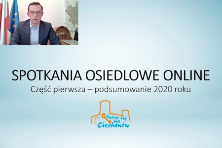 Kadr z nagrania video z prezentacją podsumowującą działania miasta w ubiegłym roku. Na niebieskim tle pośrodku znajduje się napis: Spotkania osiedlowe online część pierwsza - podsumowanie 2020 roku. W lewym górnym rogu zdjęcie prezydenta miasta.