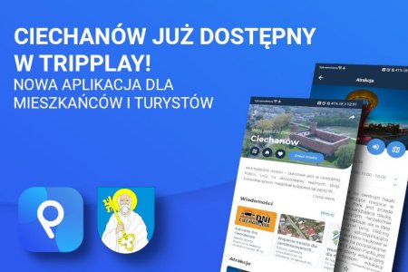 Grafika informująca o uruchomieniu aplikacji. Tło niebieskie. W lewym górnym rogu biały napis: Ciechanów już dostępny w Tripplay! Nowa aplikacja dla mieszkańców i turystów. W lewym dolnym rogu jest logo twórcy aplikacji i herb Ciechanowa. Po prawej stronie zilustrowano w jaki sposób aplikacja wygląda na smartfonie.