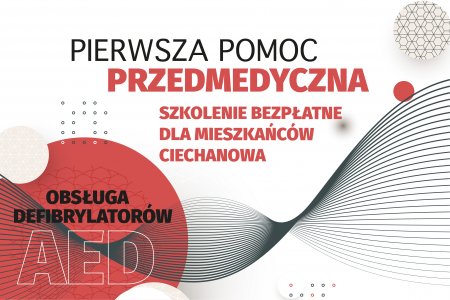 Na białym tle w górnej połowie grafiki znajduje się napis: Pierwsza pomoc przedmedyczna/ Szkolenie bezpłatne dla mieszkańców Ciechanowa. Poniżej jest duży rysunek złożony z elementów graficznych: długich linii oraz różnej wielkości kół i kółeczek. Niektóre koła są białe, inne czerwone, jeszcze inne mają graficzne desenie (teksturę, regularne motywy). Linie tworzą regularną falującą wiązkę skręcającą się w dwóch miejscach. W największym z czerwonych kół mieści się duży czarny napis: Obsługa defibrylatorów AED.