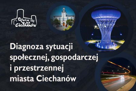 Grafika z napisem: Diagnoza sytuacji społecznej, gospodarczej i przestrzennej miasta Ciechanów. Nad napisem po lewej jest logo Ciechanowa, obok logo po prawej w kolistej ramce jest zdjęcie ratusza. Dalej po prawej w większym kole mieści się zdjęcie zrewitalizowanej wieży ciśnień. Zdjęcie to zrobiono po zmierzchu. Wieża jest podświetlona na niebiesko. Niżej znajduje się zdjęcie drogi obwodowej wieczorem, kiedy jest włączone uliczne oświetlenie.