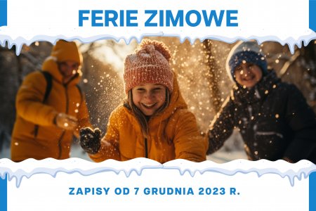 Zdjęcie uśmiechniętych dzieci, bawiących się na śniegu. Na zdjęciem napis: Ferie Zimowe, a pod zdjęciem dopisek zapisy do 7 grudnia 2023 r.