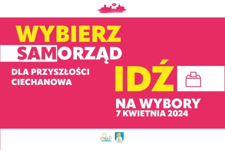 Grafika w intensywnych kolorach z napisem: Wybierz samorząd dla przyszłości Ciechanowa; Idź na wybory 7 kwietnia 2024. Na dole logo i herb Ciechanowa.