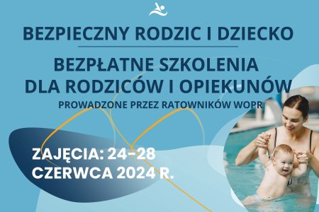 Grafika informująca o szkoleniach dla rodzicow i opiekunow z dziećmi. Ilustracja ma błękitne tło. Na tym tle od gory mieści się tekst: Bezpieczny rodzic i dziecko; Bezpłatne szkolenia dla rodzicow i opiekunow, prowadzone przez ratownikow WOPR; Zajęcia: 24-28 czerwca 2024 r. W prawym dolnym rogu umieszczono zdjęcie młodej kobiety z maleńkim, kilkumiesięcznym dzieckiem, kąpiących się na basenie.