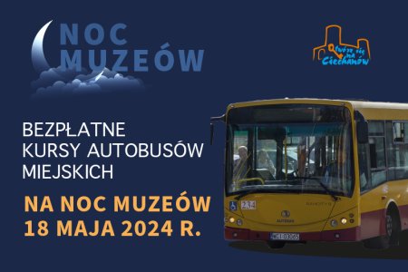 Grafika informująca o bezpłatnej komunikacji podczas nocy muzeow. Na ciemnoniebieskim tle, w lewym gornym rogu znajduje się sierpowaty księżyc i chmurki. Na chmurach leży napis: Noc Muzeow. Niżej umieszczono informację: Bezpłatne kursy autobusow miejskich na Noc Muzeow 18 maja 2024 r. Po prawej stronie grafiki umieszczono zdjęcie miejskiego autobusu, a nad zdjęciem logo Ciechanowa.