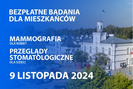 Grafika z napisem: Bezpłatne badania dla mieszkańcow; mammografia dla kobiet; przeglądy stomatologiczne dla dzieci; 9 listopada 2024. W tle zdjęcie ciechanowskiego ratusza.