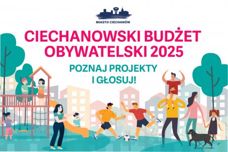 Kolorowa grafika z napisem: Ciechanowski Budżet Obywatelski 2025; Poznaj projekty i głosuj. Na rysunku dzieci bawiące się na placu zabaw, chłopcy grający w piłkę, rodzina na spacerze z psem.